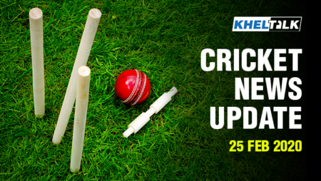 Cricket News Update – 25 Feb 2020