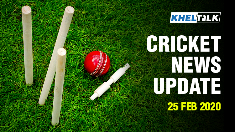 Cricket News Update - 25 Feb 2020