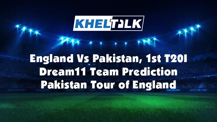 PAK vs ENG 1st T20I - Dream11 Team Prediction | Match Prediction | Pitch Report | Toss prediction – Pakistan Tour of England