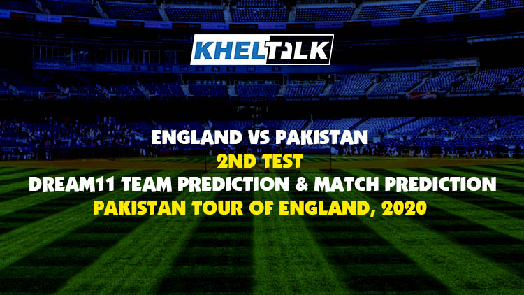 England vs Pakistan, 2nd Test – Dream11 Team Prediction & Match Prediction – Pakistan Tour of England, 2020