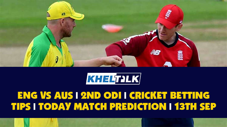 ENG vs AUS | 2nd ODI | Cricket Betting Tips | Today Match Prediction | 13th September