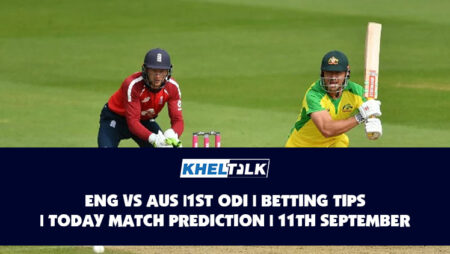 ENG vs AUS | 1st ODI | Betting Tips | Today Match Prediction | 11th September