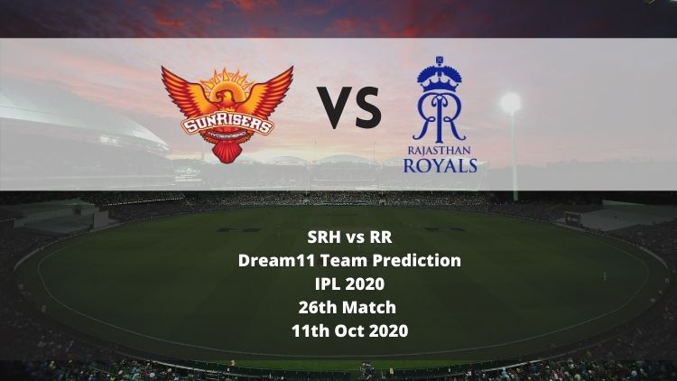 SRH vs RR Dream11 Team Prediction | IPL 2020 | 26th Match | 11th Oct 2020
