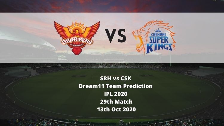 SRH vs CSK Dream11 Team Prediction | IPL 2020 | 29th Match | 13th Oct 2020