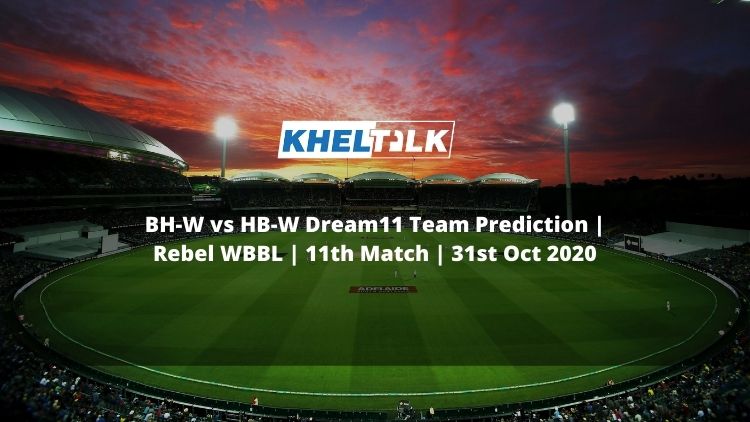 BH-W vs HB-W Dream11 Team Prediction | Rebel WBBL | 11th Match | 31st Oct 2020