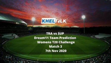 TRA vs SUP Dream11 Team Prediction | Women’s T20 Challenge | Match 3 | 7th Nov 2020