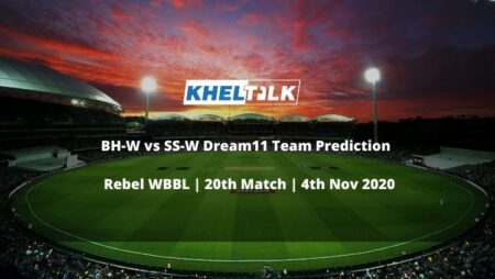 BH-W vs SS-W Dream11 Team Prediction | Rebel WBBL | 20th Match | 4th Nov 2020