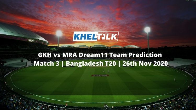 GKH vs MRA Dream11 Team Prediction | Match 3 | Bangladesh T20 | 26th Nov 2020