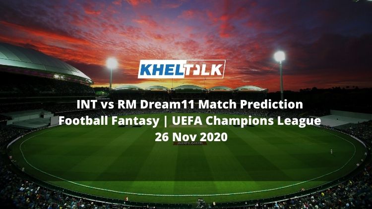 INT vs RM Dream11 Match Prediction | Football Fantasy | UEFA Champions League | 26 Nov 2020