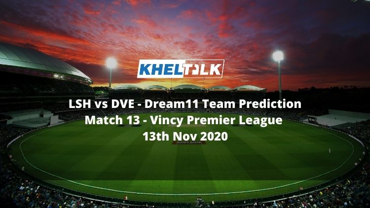 LSH vs DVE Dream11 Team Prediction | Match 13 | Vincy Premier League | 13th Nov 2020