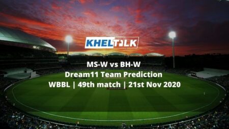 MS-W vs BH-W Dream11 Team Prediction | WBBL | 49th match | 21st Nov 2020