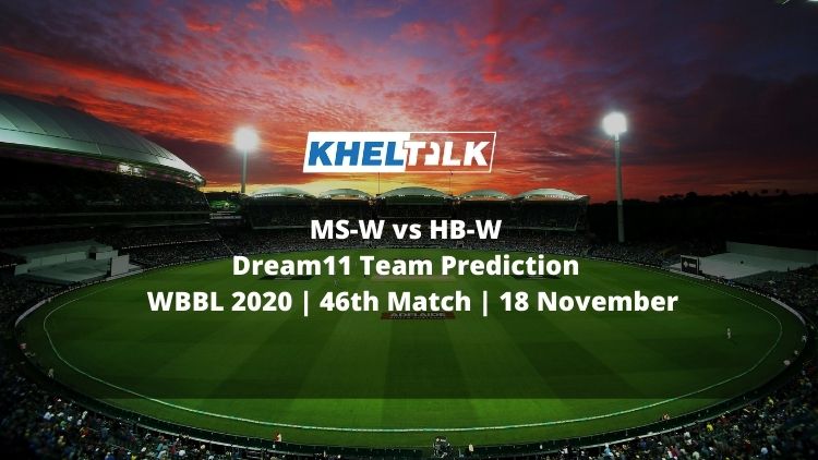 MS-W vs HB-W Dream11 Team Prediction | WBBL 2020 | 46th Match | 18 November