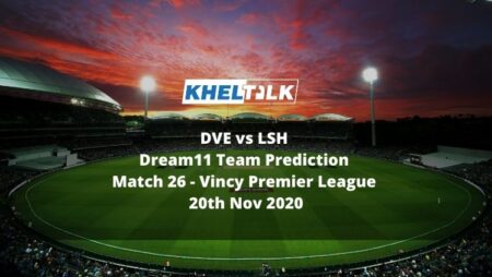 DVE vs LSH Dream11 Team Prediction | Match 26 | Vincy Premier League | 20th Nov 2020