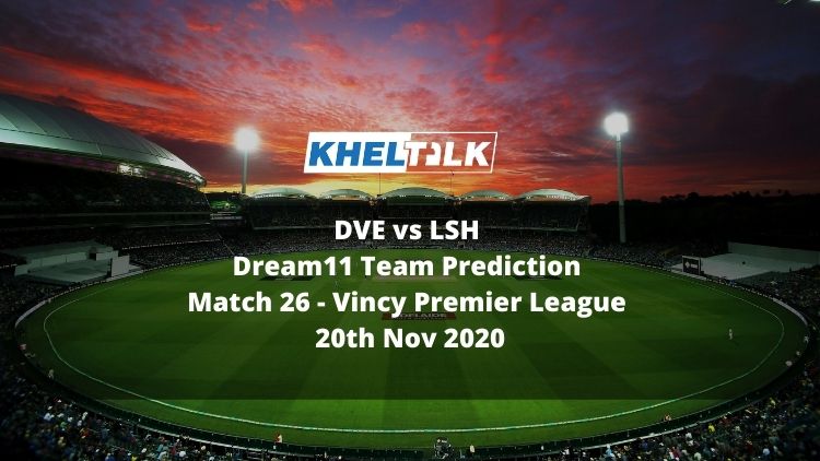 DVE vs LSH Dream11 Team Prediction Match 26 - Vincy Premier League 20th Nov 2020