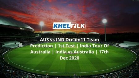 AUS vs IND Dream11 Team Prediction | 1st Test | India Tour Of Australia | India vs Australia | 17th Dec 2020
