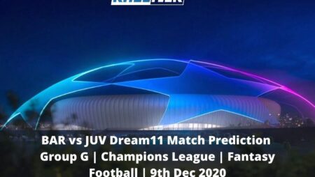 BAR vs JUV Dream11 Match Prediction | Group G | Champions League | Fantasy Football | 9th Dec 2020