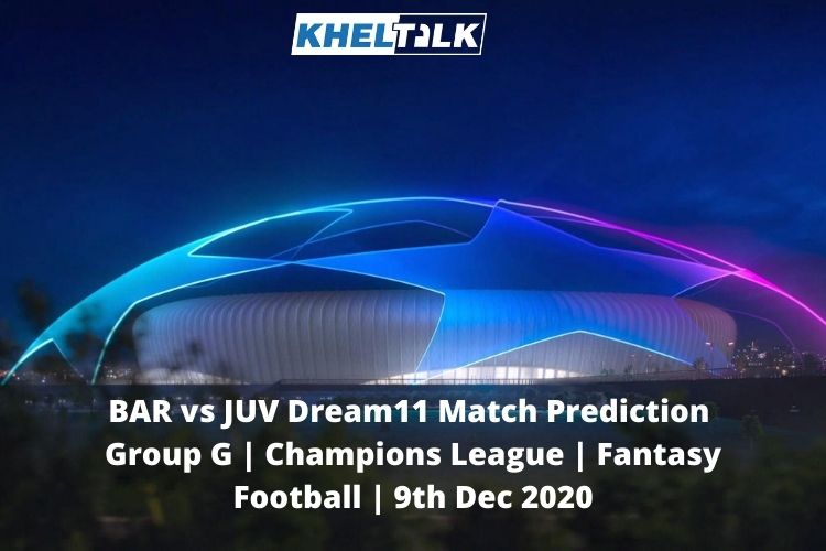 BAR vs JUV Dream11 Match Prediction | Group G | Champions League | Fantasy Football | 9th Dec 2020