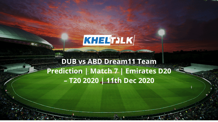 DUB vs ABD Dream11 Team Prediction | Match 7 | Emirates D20 – T20 2020 | 11th Dec 2020