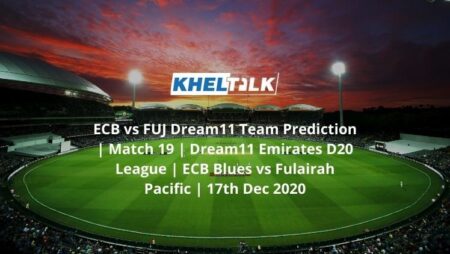 ECB vs FUJ Dream11 Team Prediction | Match 19 | Dream11 Emirates D20 League | ECB Blues vs Fulairah Pacific | 17th Dec 2020