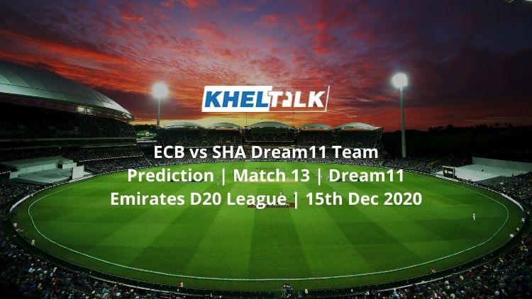ECB vs SHA Dream11 Team Prediction _ Match 13 _ Dream11 Emirates D20 League _ 15th Dec 2020