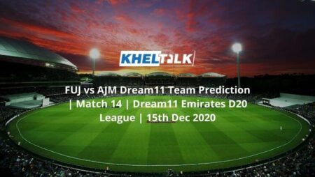 FUJ vs AJM Dream11 Team Prediction | Match 14 | Dream11 Emirates D20 League | 15th Dec 2020