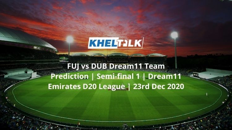 FUJ-vs-DUB-Dream11-Team-Prediction-_-Semi-final-1-_-Dream11-Emirates-D20-League-_-23rd-Dec-2020