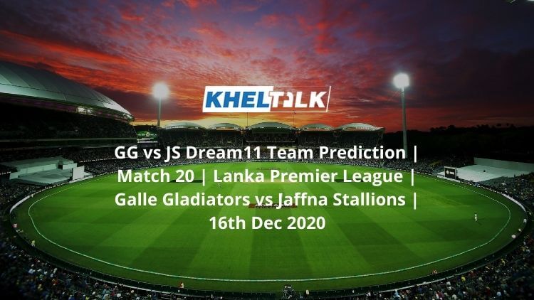 GG vs JS Dream11 Team Prediction _ Match 20 _ Lanka Premier League _ Galle Gladiators vs Jaffna Stallions _ 16th Dec 2020