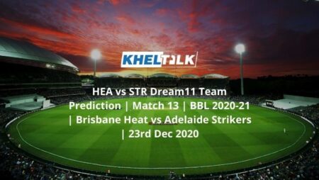 HEA vs STR Dream11 Team Prediction | Match 13 | BBL 2020-21 | Brisbane Heat vs Adelaide Strikers | 23rd Dec 2020