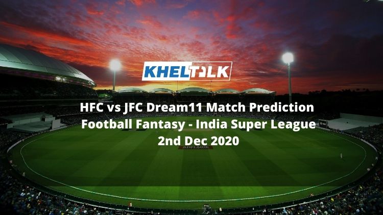 HFC vs JFC Dream11 Match Prediction | Football Fantasy | India Super League | 2nd Dec 2020