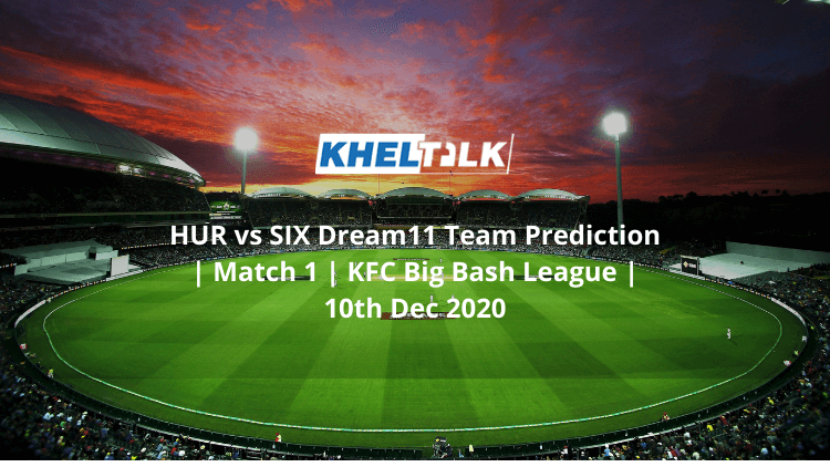 HUR vs SIX Dream11 Team Prediction