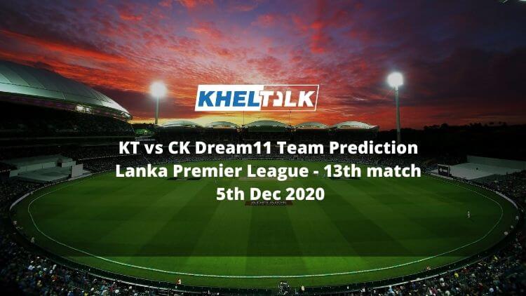 KT vs CK Dream11 Team Prediction _ Lanka Premier League _ 13th match _ 5th Dec 2020