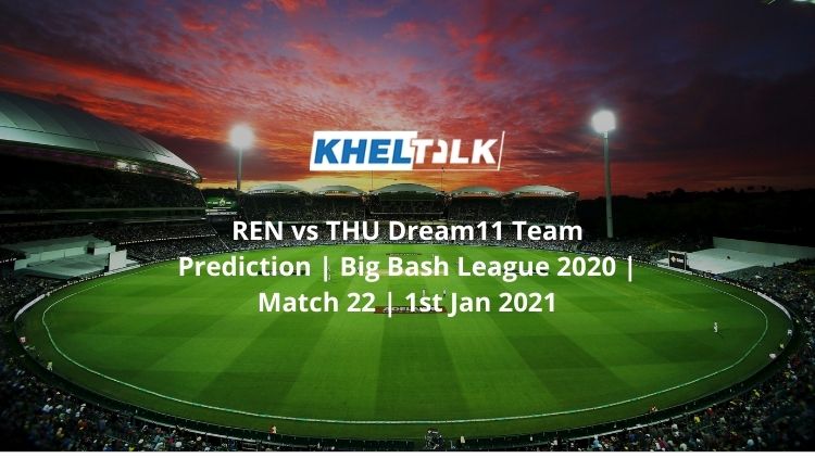 REN vs THU Dream11 Team Prediction | Big Bash League 2020 | Match 22 | 1st Jan 2021