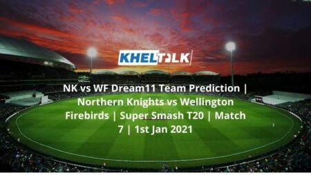 NK vs WF Dream11 Team Prediction | Northern Knights vs Wellington Firebirds | Super Smash T20 | Match 7 | 1st Jan 2021
