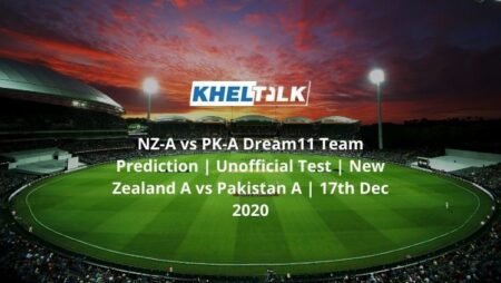 NZ-A vs PK-A Dream11 Team Prediction | Unofficial Test | New Zealand A vs Pakistan A | 17th Dec 2020