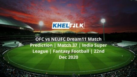 OFC vs NEUFC Dream11 Match Prediction | Match 37 | India Super League | Fantasy Football | 22nd Dec 2020