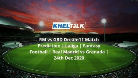 RM vs GRD Dream11 Match Prediction | Laliga | Fantasy Football | Real Madrid vs Granada | 24th Dec 2020