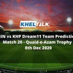 SIN vs KHP Dream11 Team Prediction | Match 20 | Quaid-e-Azam Trophy | 8th Dec 2020