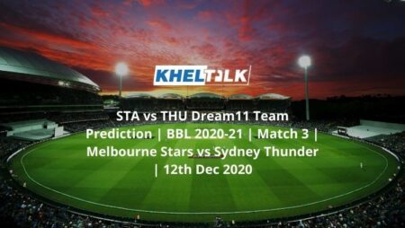 STA vs THU Dream11 Team Prediction | BBL 2020-21 | Match 3 | Melbourne Stars vs Sydney Thunder | 12th Dec 2020