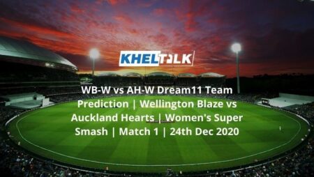 WB-W vs AH-W Dream11 Team Prediction | Wellington Blaze vs Auckland Hearts | Women’s Super Smash | Match 1 | 24th Dec 2020