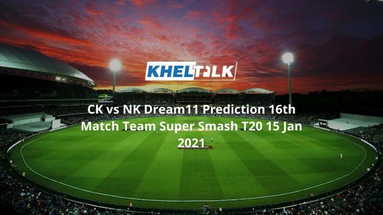 CK-vs-NK-Dream11-Prediction-16th-Match-Team-Super-Smash-T20-15-Jan-2021