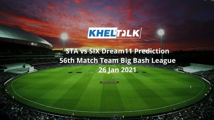STA vs SIX Dream11 Prediction 56th Match Team Big Bash League 26 Jan 2021