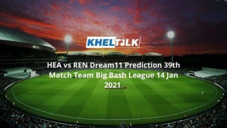 HEA vs REN Dream11 Prediction 39th Match Team Big Bash League 14 Jan 2021