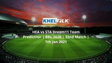 HEA vs STA Dream11 Team Prediction | BBL 2020 | 32nd Match | 7th Jan 2021