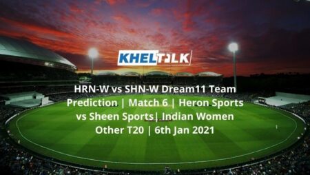 HRN-W vs SHN-W Dream11 Team Prediction | Match 6 | Heron Sports vs Sheen Sports| Indian Women Other T20 | 6th Jan 2021