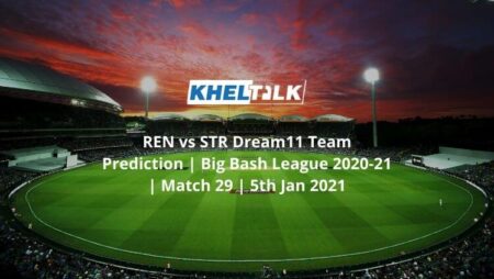 REN vs STR Dream11 Team Prediction | Big Bash League 2020-21 | Match 29 | 5th Jan 2021