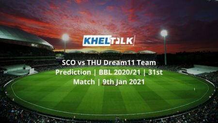 SCO vs THU Dream11 Team Prediction | BBL 2020/21 | 31st Match | 9th Jan 2021