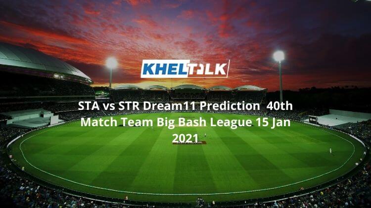 STA vs STR Dream11 Prediction 40th Match Team Big Bash League 15 Jan 2021