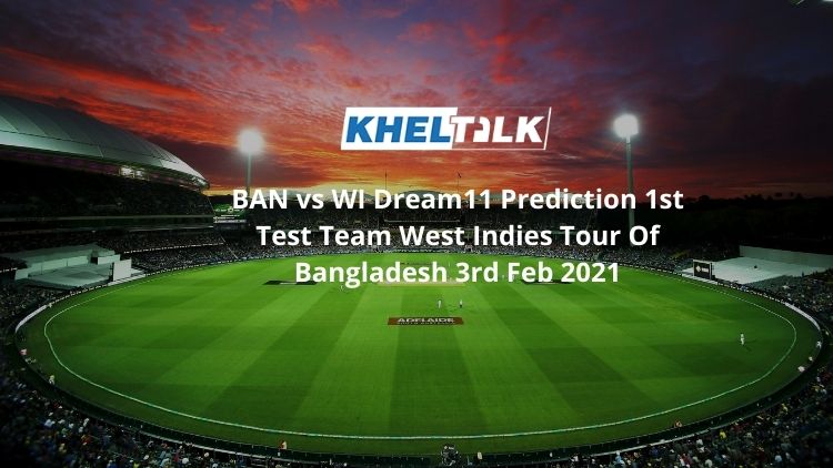 BAN vs WI Dream11 Prediction 1st Test Team