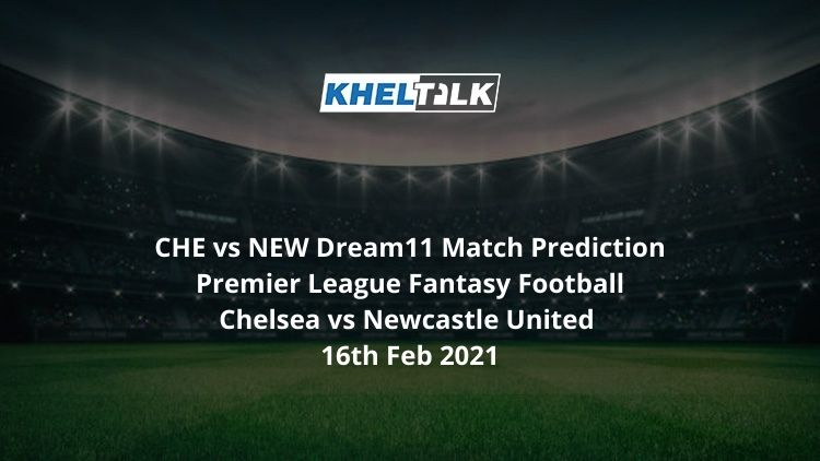 CHE vs NEW Dream11 Match Prediction Premier League Fantasy Football Chelsea vs Newcastle United 16th Feb 2021