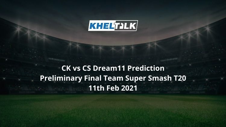 CK vs CS Dream11 Prediction Preliminary Final Team Super Smash T20 11th Feb 2021